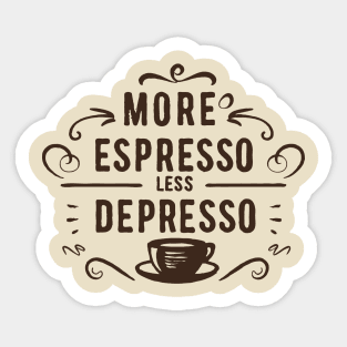 More Espresso Less Depresso. Sticker